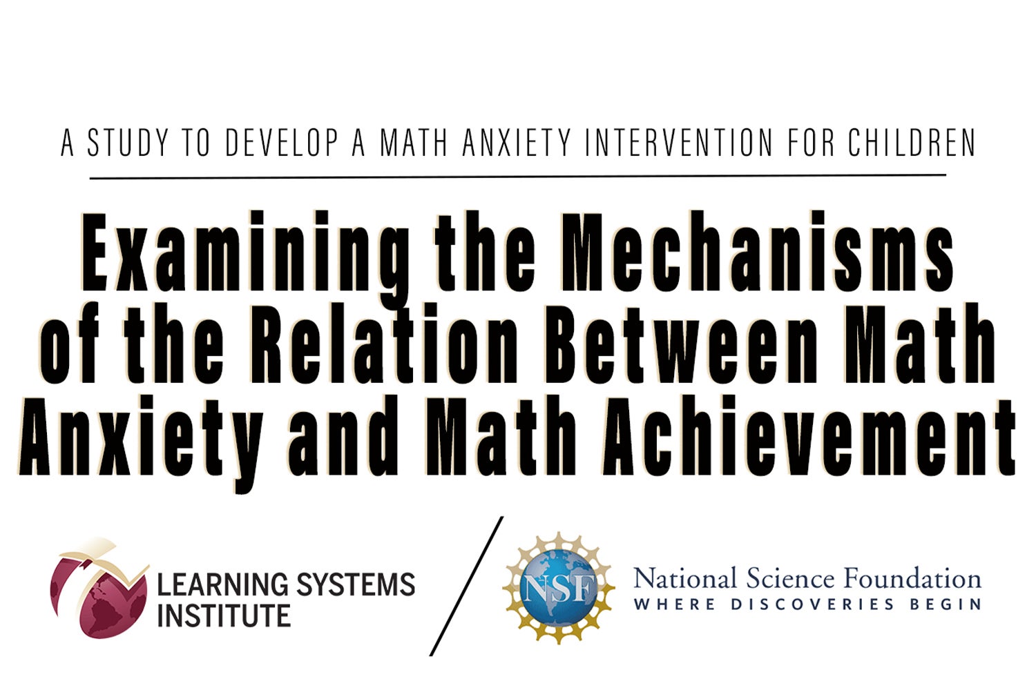 "Graphic with logos for LSI and the National Science Foundation. The text reads “Examining the Mechanisms of the Math Anxiety-Math Achievement"
