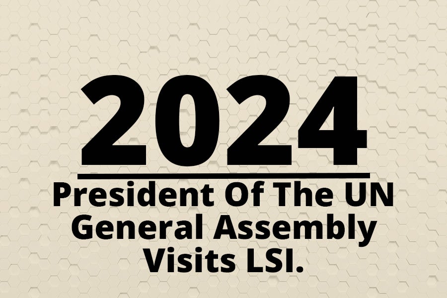 Graphic says 2024 President of the UN General Assembly visits LSI