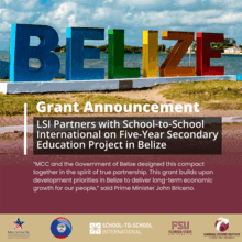 Graphic announcing a grant partnership in Belize. A colorful waterfront “BELIZE” sign appears in the background. Text reads: “Grant Announcement: LSI Partners with School-to-School International on Five-Year Secondary Education Project in Belize.” The graphic includes a quote from Belize Prime Minister John Briceño stating the grant supports Belize’s development priorities and long-term economic growth. Logos for Millennium Challenge Corporation, Belize, School-to-School International, Florida State Univers