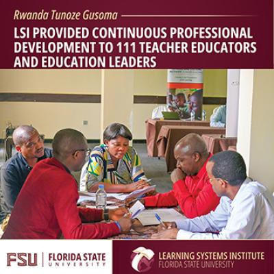Group of educators working together at a table in Rwanda. Logos for FSU and LSI are at the bottom. Text reads LSI provided continuous professional development to 111 teacher educators and education leaders