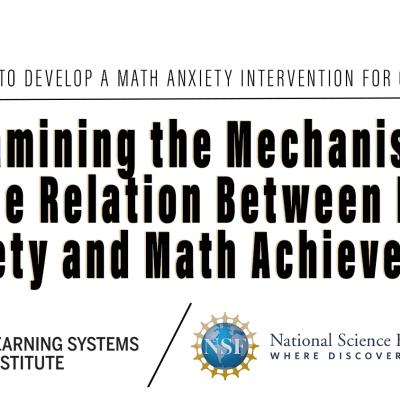 Graphic announcing a new Grant for the Learning Systems Institute. Examining the Mechanisms  of the Relation Between Math Anxiety and Math Achievement  is A STUDY TO DEVELOP A MATH ANXIETY INTERVENTION FOR CHILDREN