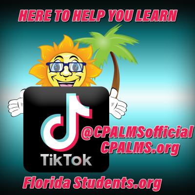 CPALMS sun logo holding the Tik Tok logo. Top has text saying 'Here to help you learn'. Down the side and at the bottom there is text that says '@CPALMSofficial, CPALMS.org and Florida Students.org 
