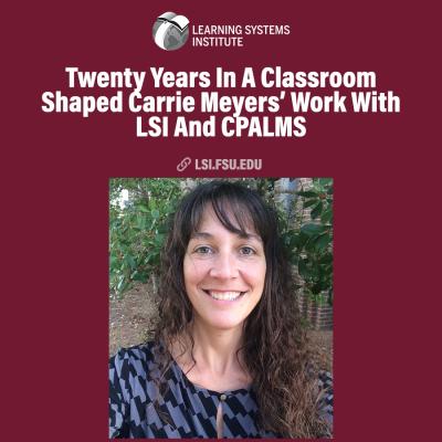 Head shot of LSI employee Carrie Meyers inside a garnet graphic with the LSI logo, the LSI website link and the headline 'Twenty Years In A Classroom Shaped Carrie Meyers’ Work With LSI And CPALMS'